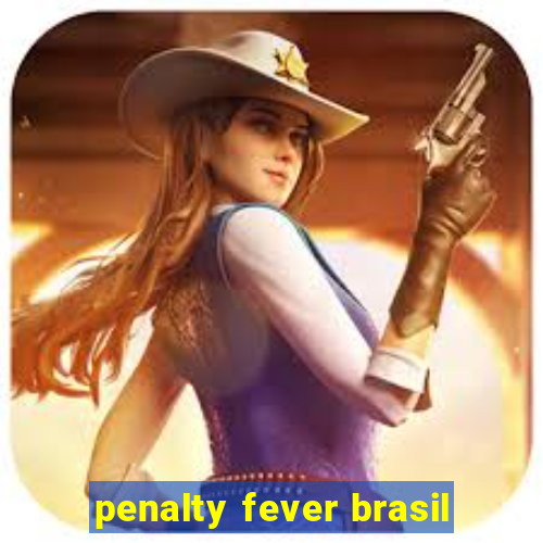 penalty fever brasil